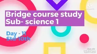 Bridge course study Sub-science 1 Std -10th Day-11
