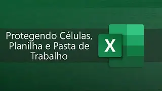 Excel Essencial 2019 - Aula #34 - Protegendo Células, Planilha e Pasta de Trabalho - 🥇C. na Udemy🥇