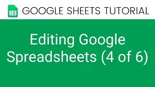 Google Sheets Tutorial | Editing Google Sheets 4 of 6