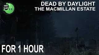 Dead By Daylight - The Macmillan Estate FOR 1 HOUR
