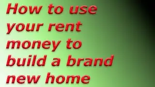 Build a brand new home instead of paying rent