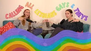 CALLING ALL LESBIANS, GAYS & THEYS