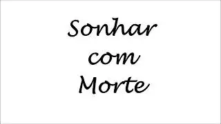 Sonhar com Morte -  Pode ser um sinal? Interpretações de sonhos - Significado do sonho