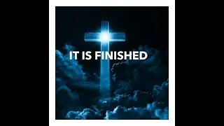 It Is Finished
