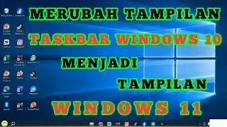 Merubah tampilan TASKBAR WINDOWS 10 jadi seperti WINDOWS 11