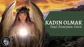 KADIN OLMAK / (Dişil Enerjinin Gücü)