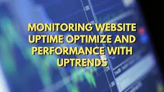 Monitoring Website Uptime  With Uptrends