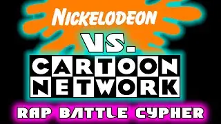 Nickelodeon Vs. Cartoon Network Rap Battle Cypher