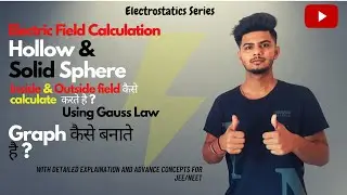 Electric Field Calculation || Hollow and Solid Sphere || Graphs with detailed Explanation