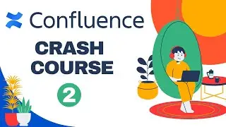 Atlassian Confluence Crash Course Part 2 — Confluence for Complete Beginners — How To Use Confluence