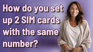 How do you set up 2 SIM cards with the same number?