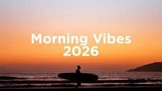 Morning Vibes 2026 ☀️ Chill House Mix
