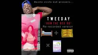 *NEW* Tweeday - How The Bed Go (BOUNCE) @tweedayxs4
