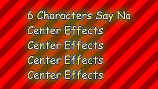 6 Characters Say No Center Effects Center Effects Center Effects Center Effects