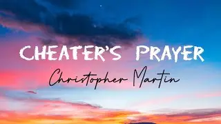 Christopher Martin - Cheater's Prayer [Lyrics]