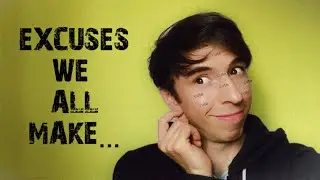EXCUSES WE ALL MAKE BE LIKE...