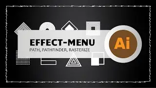 Effect Menu Path, Pathfinder and Rasterize With Adobe Illustrator