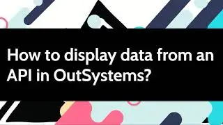 How to display data from an API in OutSystems?