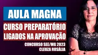 AULA MAGNA | PREPARATÓRIO SEE/MG | LIGADOS NA APROVAÇÃO CLEUZA ROSÁLIA
