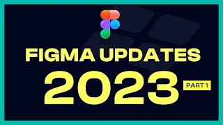 Figma Updates 2023 Newest Features and Improvements 2023 Part 1 