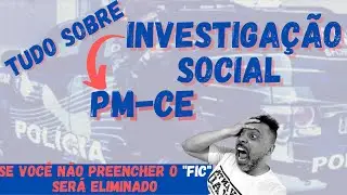 Cuidado com o FIC - Você pode ser reprovado - Tudo sobre Investigação Social -  PM-CE - Edital 2021
