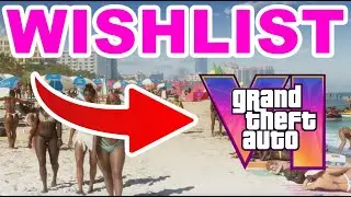 GTA VI: 36 Things We Want To See
