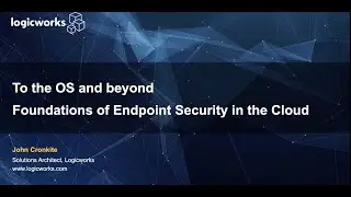 Logicworks Presents  - To the Os & Beyond: Foundations of Endpoint Security in the Cloud