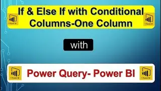 IF and Else If with Conditional Columns-One Column with Power BI