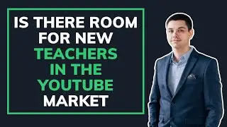 Is There Room for New Teachers in The YouTube Market