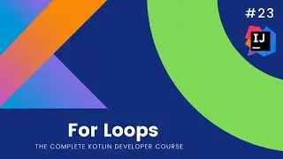 The Complete Kotlin Course #23-  For Loop - Kotlin Tutorials  for Beginners