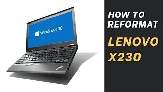 HOW TO REFORMAT LENOVO X230 | WINDOWS 10 FULL TUTORIAL