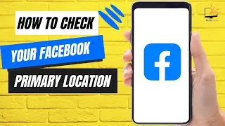 How to Check Your Facebook Primary Location