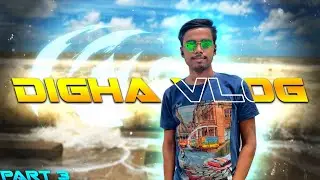 VLOG - 3 | DIGHA DAY 3 | PART - 3 || DIGHA VLOGS