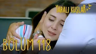 Yaralı Kuşlar 118. Bölüm