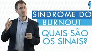 Quais são os sinais da Síndrome de Burnout?