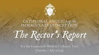 The Rector's Report: 7 July 2024