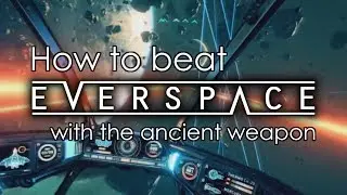 How to Beat Everspace with the Ancient Weapon
