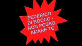 FEDERICO DI ROCCO - NON POSSO AMARE TE