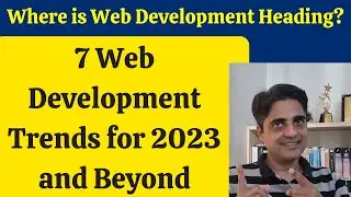 7 Web Development Trends for 2023 and Beyond. Where is Web Development Heading Now?