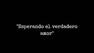 ESPERANDO EL VERDADERO AMOR-REFLEXIONES DE JULIO CESAR BARRAGÁN