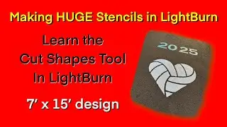 Making Massive Stencils with LightBurn and your laser
