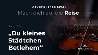 Du kleines Städtchen Betlehem - Adventskonzert
