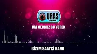 Gizem  Saatçi Band - Vaz geçmez bu yürek (Official Audio)