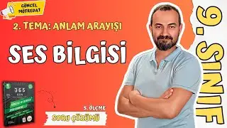 9. SINIF EDEBİYAT / 2. TEMA ANLAM ARAYIŞI / SES BİLGİSİ SORU ÇÖZÜMÜ