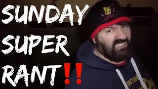 Sunday Super Rant