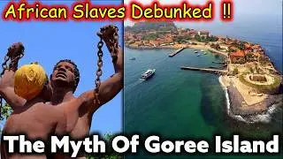 The Myth Of Goree Island, Senegal / It Was Never A Slave Port !! False Narratives Debunked
