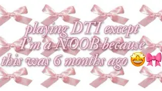 𝐩𝐥𝐚𝐲𝐢𝐧𝐠 𝐃𝐓𝐈 𝐛𝐮𝐭 𝐢’𝐦 𝐚 𝐧𝐨𝐨𝐛 🎀