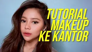 TUTORIAL MAKEUP KE KANTOR