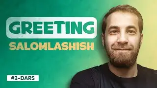 2-DARS | Greeting (INGLIZ TILIDA SALOMLASHISH GRAMMATIKASI)