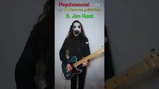 Psychosocial solo as 10 Famous Guitarists 